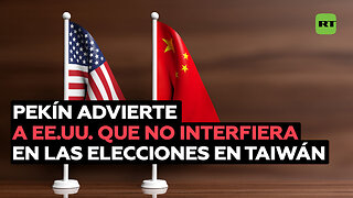 China advierte a EE.UU. que no interfiera en las elecciones en Taiwán