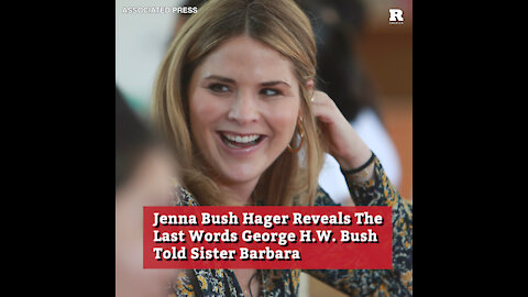 Jenna Bush Hager Reveals The Last Words George H.W. Bush Told Sister Barbara
