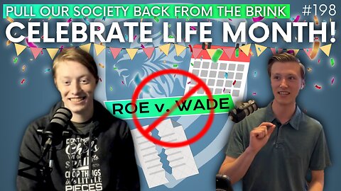 Episode 198: Discussion Topic – Celebrate Life Month; Pull Our Society Back From the Brink
