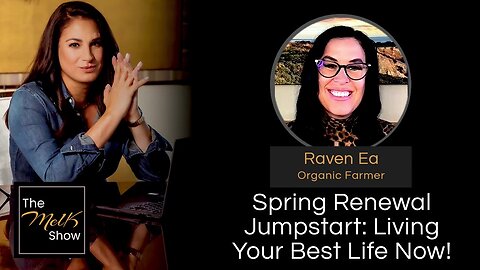 Mel K & Raven Ea | Spring Renewal Jumpstart: Living Your Best Life Now! | 4-1-24