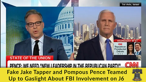 Fake Jake Tapper and Pompous Pence Teamed Up to Gaslight About FBI Involvement on J6