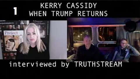 IF TRUMP RETURNS: KERRY CASSIDY INTERVIEWED BY TRUTHSTREAM [p.one]