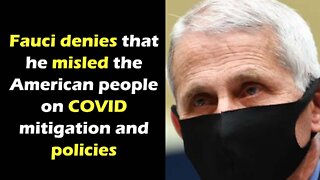 Fauci Denies, doubles down misleading the American people on COVID policies