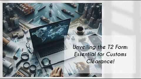 Unveiling the Power of T2 Forms: Unlocking Seamless Customs Clearance