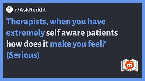 r/AskReddit - Therapists, if you have self aware patients how does it make you feel? #reddit