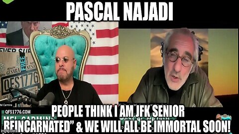 Pascal Najadi: "I Am JFK Senior Reincarnated” & We Will All Be Immortal Soon!