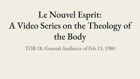 Theology of the Body Audience 18 | Le Nouvel Esprit Commentary on TOB