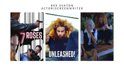Unleashed! Actor/Screenwriter- Rex Seaton