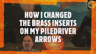 HOW I CHANGED THE BRASS INSERTS ON MY PILEDRIVER ARROWS
