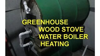 Working On Greenhouse Wood Stove Boiler System