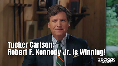 Tucker Carlson: Robert F. Kennedy Jr. Is Winning!