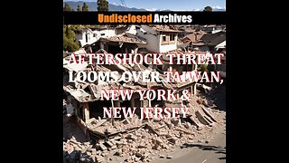 Earthquake Aftershock Threat Looms over Taiwan, New York & New Jersey!