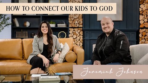 How to Connect Our Kids to God | Jeremiah Johnson
