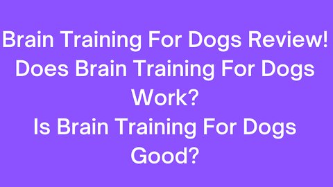 Brain Training For Dogs Review! Does Brain Training For Dogs Work? Is Brain Training For Dogs Good?