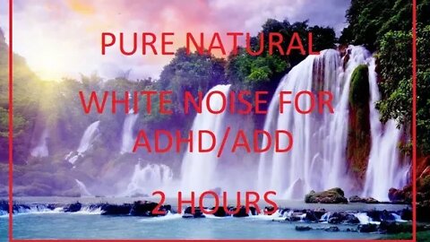 2 HOURS OF ALL NATURAL WHITE NOISE | Help With ADHD and ADD | Relax, Sooth And Calms The Mind