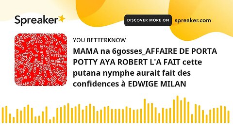 MAMA na 6gosses_AFFAIRE DE PORTA POTTY AYA ROBERT L'A FAIT cette putana nymphe aurait fait des confi