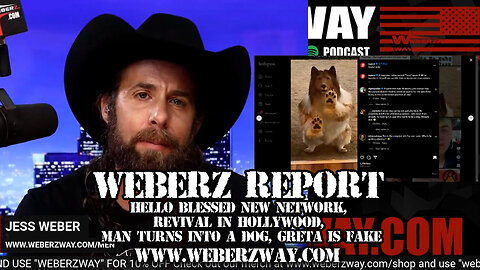 WEBERZ REPORT - HELLO BLESSED NEW NETWORK, REVIVAL IN HOLLYWOOD, MAN TURNS INTO A DOG, GRETA?