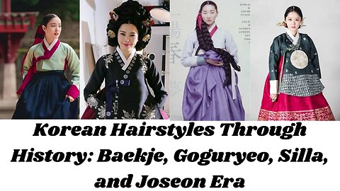 Korean Hairstyles Through History: Baekje, Goguryeo, Silla, and Joseon Era