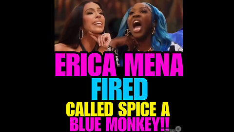 Erica Mena Fired !!! Called Blue Spice A Monkey months ago during taping. Choke No Joke Opinion!!!
