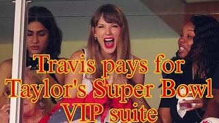 Travis pays for Taylor's Super Bowl VIP suite