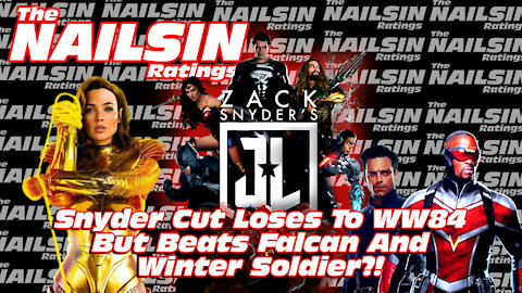 The Nailsin Ratings: Snyder Cut Loses To WW84 But Beats Falcon And Winter Soldier?!