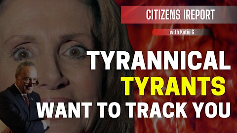 Tyrannical Tyrants Want to Track You
