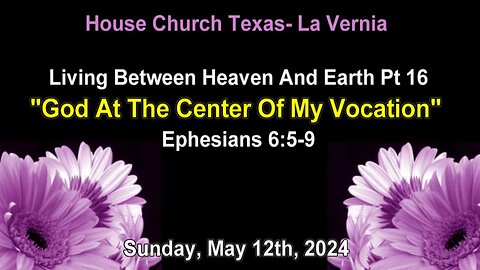 Living Between Heaven And Earth Pt.16 -God At The Center Of My Vocation - (Sunday, May 12th, 2024)