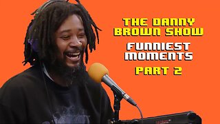 The Danny Brown Show - FUNNIEST MOMENTS Pt. 2 (Episodes 6-10)