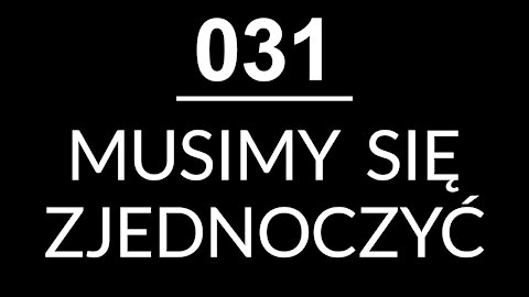 031 - MUSIMY SIĘ ZJEDNOCZYĆ