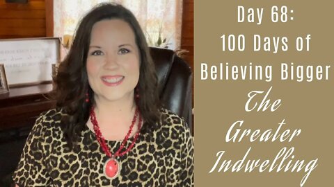 100 Days of Believing Bigger | Day 68 | Greater Indwelling | Finding Peace Beyond Understanding