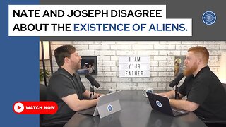 Nate and Joseph disagree about the existence of aliens.