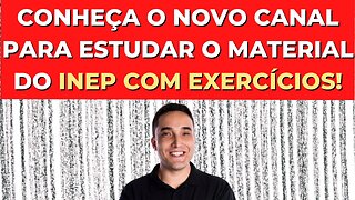 CONHEÇA O NOVO CANAL PARA ESTUDAR O MATERIAL DO INEP COM EXERCÍCIOS!