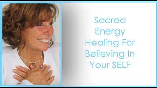 Sacred Energy Healing For Believing In Your SELF