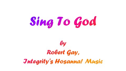 Sing to God (With Lyrics) By Robert Gay, Integrity's Hosanna! Music