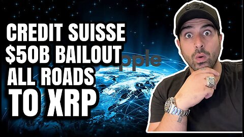 🤑 CREDIT SUISSE $50 BILLION BAILOUT ALL ROADS TO XRP RIPPLE & CRYPTO | BITCOIN TO $100k | ISO20022 🤑