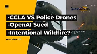 CCLA Demands Police Drone Grounding, Intentional Canada Wildfire Footage Claims, OpenAi Lawsuit
