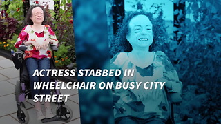Actress Stabbed In Wheelchair While On Busy City Street