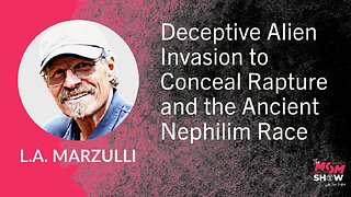 Ep. 620 - Deceptive Alien Invasion to Conceal Rapture and the Ancient Nephilim Race - L.A. Marzulli