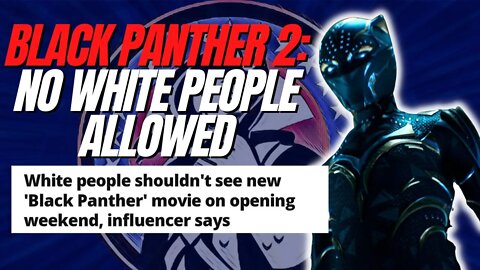 "No White People Allowed!" For Black Panther: Wakanda Forever Opening Weekend