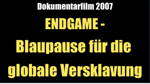 ENDGAME - Blaupause für die globale Versklavung (Dokumentarfilm 2007)