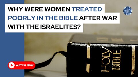 Why were women treated poorly in the Bible after war with the Israelites?