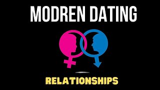 Modern Dating: Relationships