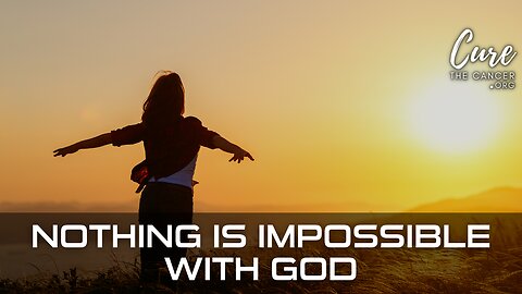 NOTHING IS IMPOSSIBLE WITH GOD - Even When We Can't Forgive Ourselves