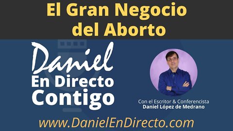 El Gran Negocio del Aborto - Daniel En Directo Contigo.