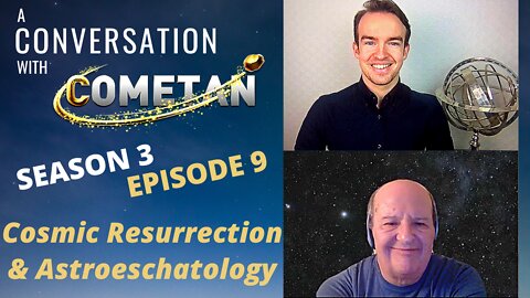 A Conversation with Cometan & Giulio Prisco | S3E9 | Astroeschatology & The Cosmic Resurrection