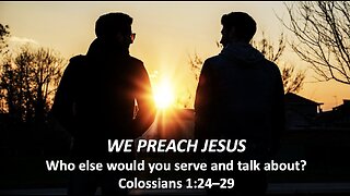 "We Preach Jesus" (Colossians 1:24–29, #6)