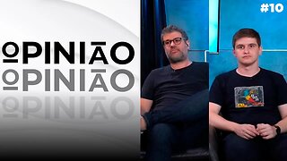 OPINIÃO #10 - LUCAS PAVANATO E FELIPPE MONTEIRO