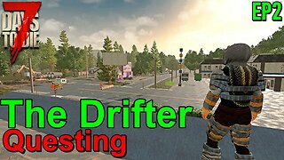 7 Days to Die The Drifter Questing EP2