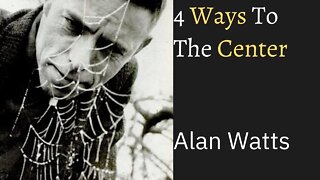 4 ways to the Center Alan Watts no music - Soul Of Life - Made By God