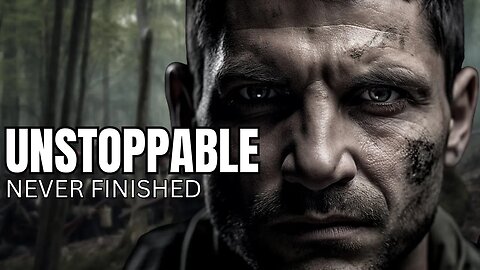 UNSTOPPABLE: NEVER FINISHED - A MOTIVATIONAL SPEECH